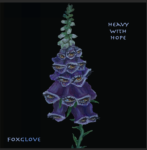 Displaying Foxglove - Heavy With Hope